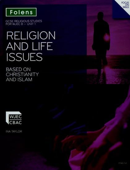 GCSE Religious Studies: Religion & Life Issues Based on Christianity & Islam: WJEC B Unit 1 Student Book