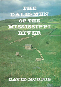Dalesmen of the Mississippi Who left Swaledale, North Yorkshire Early 19th Century to Seek New Life in the Country of Upper Mississippi River 