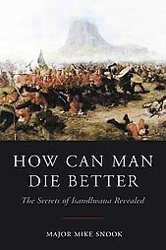 How can Man Die Better: the Secrets of Islandlwana Revealed