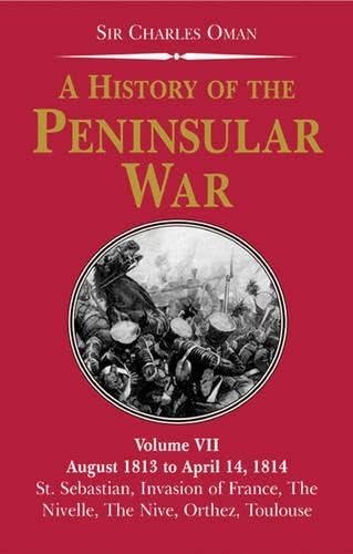 History of the Penin (vol 7) War, A:  August 1813 to April 14 1814