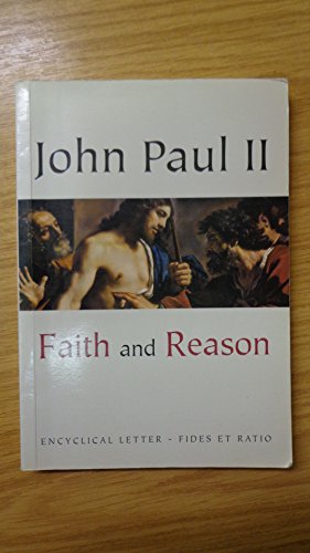 Faith and reason: Encyclical letter Fides et ratio of the Supreme Pontiff John Paul II to the bishops of the Catholic Church on the relationship between faith and reason