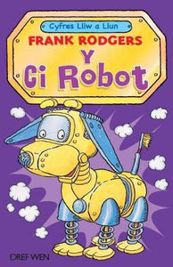 Cyfres Lliw a Llun: Y Ci Robot 
