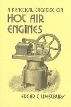 Practical Treatise on Hot Air Engines