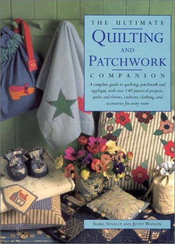The Ultimate Quilting and Patchwork Companion