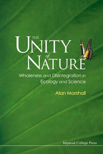 Unity Of Nature, The: Wholeness And Disintegration In Ecology And Science 