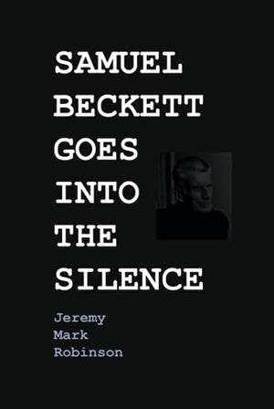 Samuel Beckett Goes Into the Silence