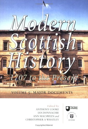 Modern Scottish History: Major Documents of Modern Scottish History, 1707 to Present v. 5