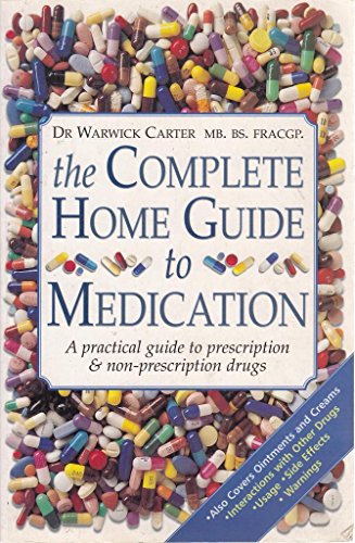 The Complete Home Guide To Medication A Practical Guide To Prescription  Nonprescription Drugs