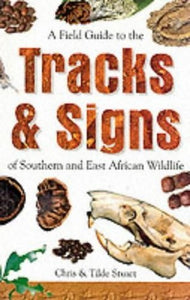 A Field Guide to the Tracks and Signs of Southern and East African Wildlife 