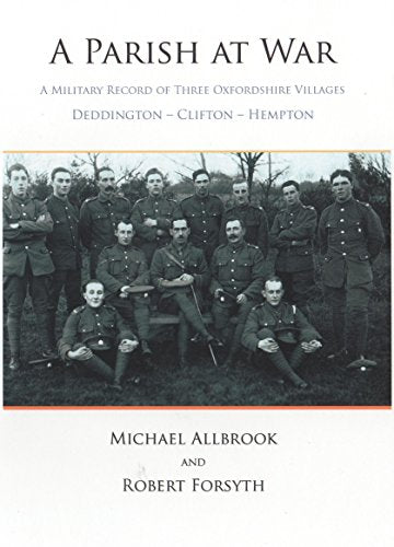 A Parish at War: A Military History of Three Oxfordshire Villages - Deddington - Clifton - Hempton