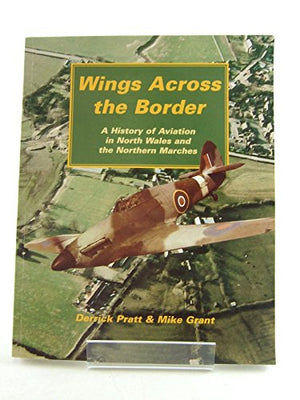 Wings Across the Border - A History of Aviation in North Wales and the Northern Marches: Volume II