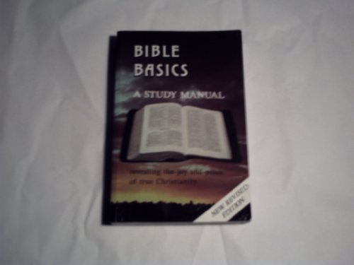 Bible basics: A study manual revealing the joy and peace of true Christianity