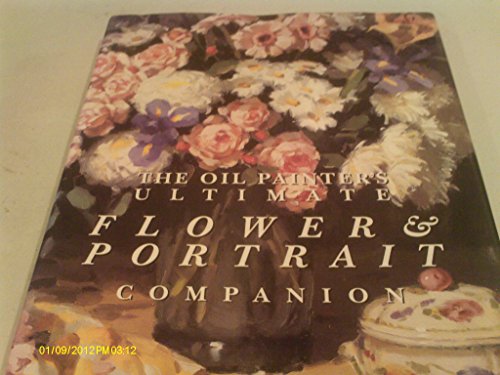 The Oil Painter's Ultimate Flower & Portrait Companion