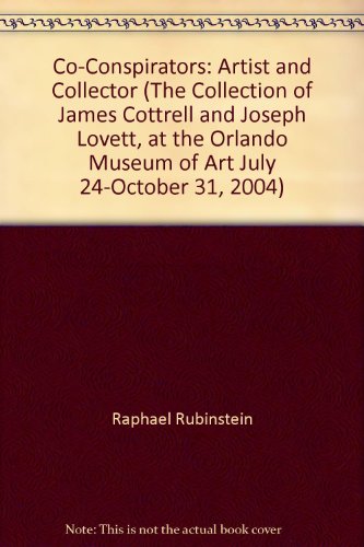 Co-Conspirators: Artist and Collector (The Collection of James Cottrell and Joseph Lovett, at the Orlando Museum of Art July 24-October 31, 2004)