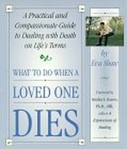 What to Do When a Loved One Dies: A Practical and Compassionate Guide to Dealing With Death on Life's Terms