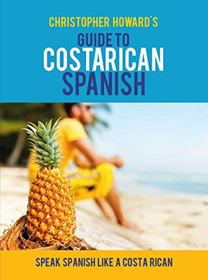 Guide to Costa Rican Spanish (English and Spanish Edition)