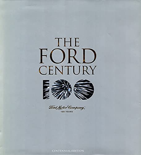 THE FORD CENTURY: FORD MOTOR COMPANY AND THE INNOVATIONS THAT SHAPED THE WORLD.