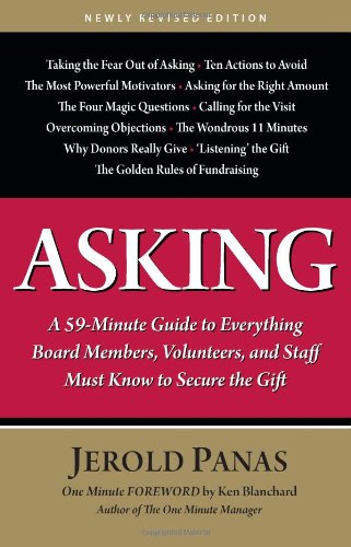 Asking: A 59-Minute Guide to Everything Board Members, Volunteers, and Staff Must Know to Secure the Gift