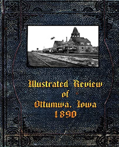 Illustrated Review of Ottumwa, Iowa 1890 