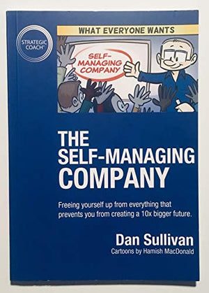 The Self-Managing Company: Freeing yourself up from everything that prevents you from creating a 10x bigger future.