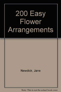 200 Easy Flower Arrangements 