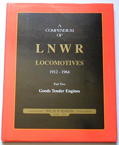 A COMPENDIUM OF LNWR LOCOMOTIVES 1912 - 1949 Part Two GOODS TENDER ENGINES