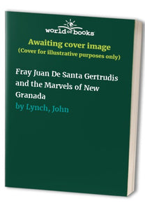 Fray Juan De Santa Gertrudis and the Marvels of New Granada 
