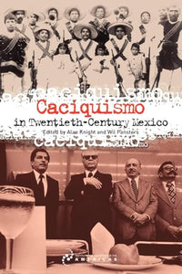 Caciquismo in Twentieth-Century Mexico 