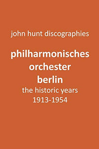 Philharmonisches Orchester Berlin, the historic years, 1913-1954. (Berlin Philharmonic Orchestra). 