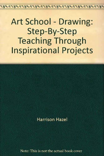 Art School - Drawing: Step-By-Step Teaching Through Inspirational Projects