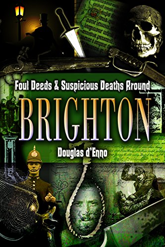 Foul Deeds and Suspicious Deaths Around Brighton