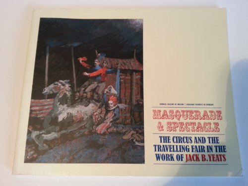 Masquerade & Spectacle: The circus and the travelling fair in the work of Jack B. Yeats