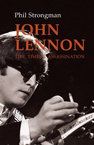 John Lennon: Life, Times and Assassination