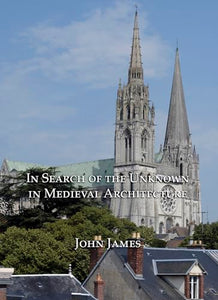 In Search of the Unknown in Medieval Architecture 