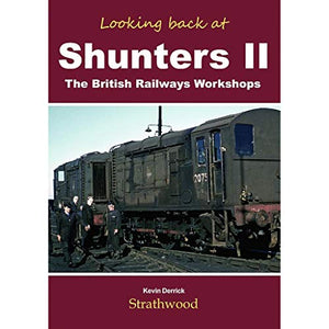Looking Back at Shunters II - The British Railways Workshops 