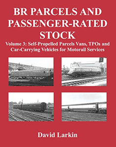 BR Parcels and Passenger-Rated Stock: Self-Propelled Parcels Vans, TPOs and Car-Carrying Vehicles for Motorail Services 