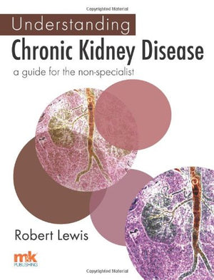 Understanding Chronic Kidney Disease: A Guide for the Non-specialist