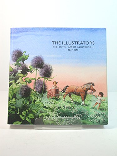 The Illustrators. The British Art of Illustration 1837-2015