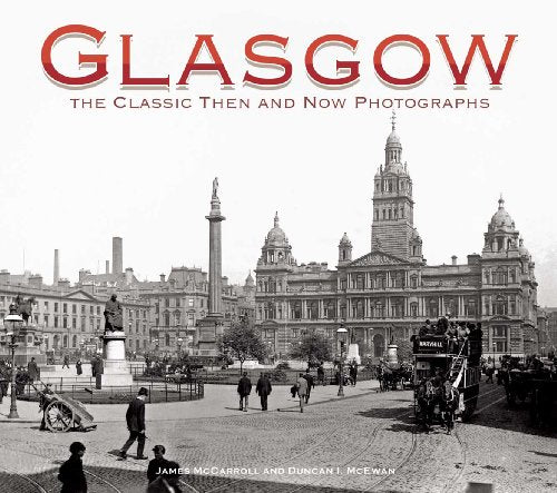 Glasgow: The Classic Then and Now Photographs