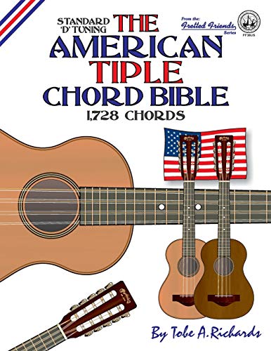 The American Tiple Chord Bible: Standard 'D' Tuning 1,728 Chords
