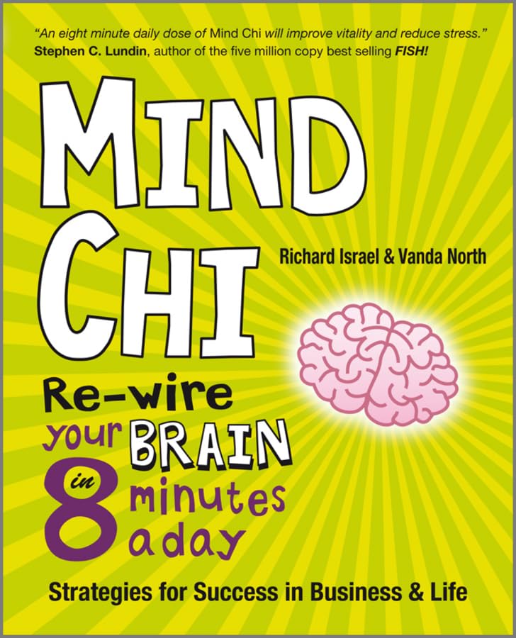 Mind Chi - Re-wire Your Brain in 8 Minutes a Day  Strategies for Success in Business and Life