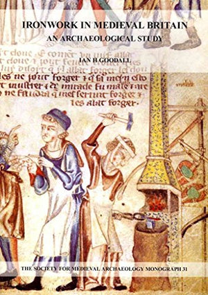 Ironwork in Medieval Britain: An Archaeological Study: v. 31