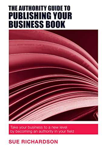 The Authority Guide to Publishing Your Business Book