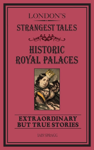 London's Strangest Tales: Historic Royal Palaces