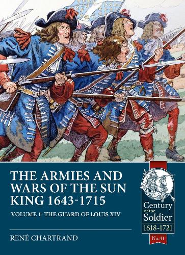 The The Armies and Wars of the Sun King 1643-1715