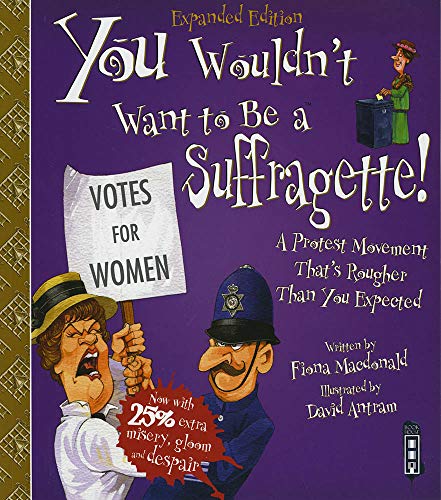 You Wouldn't Want To Be A Suffragette!