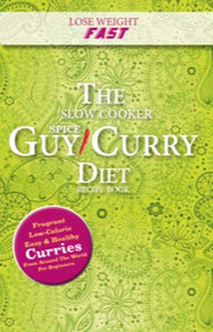 Lose Weight Fast The Slow Cooker Spice-Guy Curry Diet Recipe Book 