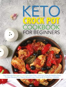 The Keto Crock Pot Cookbook For Beginners 