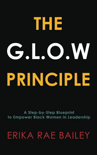 The G.L.O.W Principle: A Step-by-Step Blueprint to Empower Black Women in Leadership