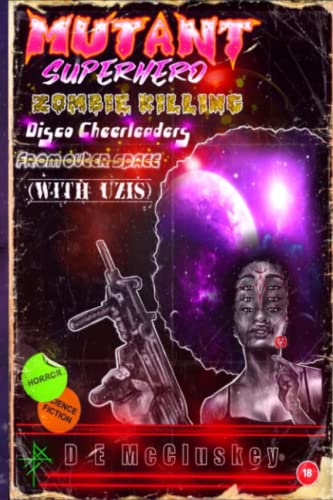 Mutant Superhero Zombie Killing Disco Cheerleaders from Outer Space (with Uzis)